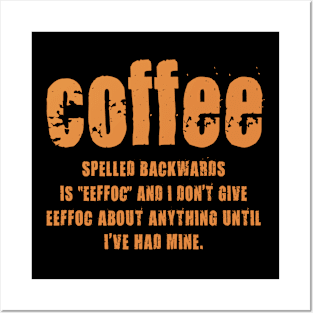 Coffee Spelled Backwards Is EEFFOC and I Don't Give Posters and Art